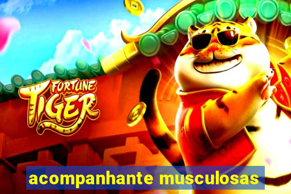 acompanhante musculosas
